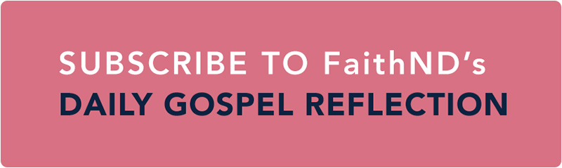 Subscribe to FaithND's Daily Gospel Reflection