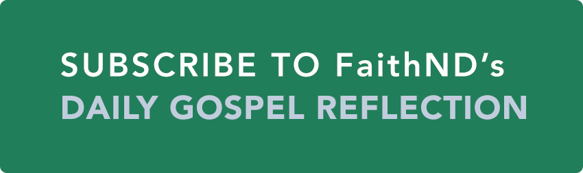 Subscribe to FaithND's Daily Gospel Reflection