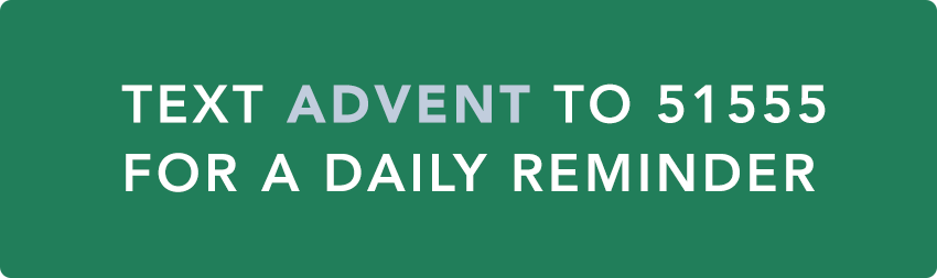 Text ADVENT to 51555 for a Daily Reminder