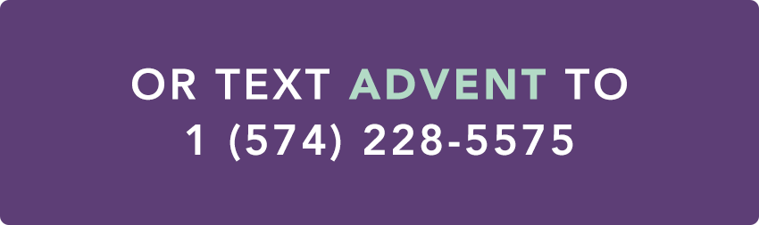 Text Advent Button or text advent to 574 228 5575